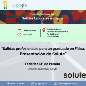 CICLO DE CONFERENCIA SALIDAS PROFESIONALES EN FÍSICA UEX-SOLUTE