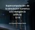 Supercomputación: de la simulación numérica a la inteligencia artificial (I/II)